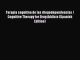 Download Terapia cognitiva de las drogodependencias / Cognitive Therapy for Drug Addicts (Spanish
