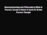 Read Neuropsychology and Philosophy of Mind in Process: Essays in Honor of Jason W. Brown