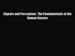 Download Signals and Perception:  The Fundamentals of the Human Senses PDF Free