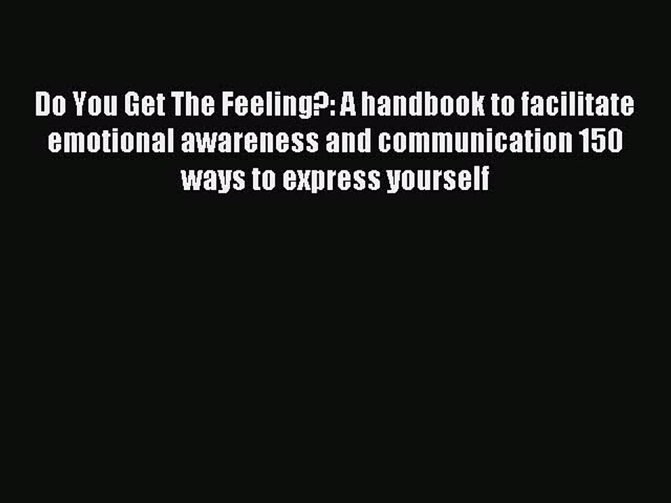 Read Do You Get The Feeling?: A handbook to facilitate emotional awareness and communication