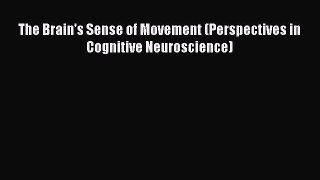 Read The Brain's Sense of Movement (Perspectives in Cognitive Neuroscience) Ebook Online