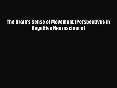 Read The Brain's Sense of Movement (Perspectives in Cognitive Neuroscience) Ebook Online