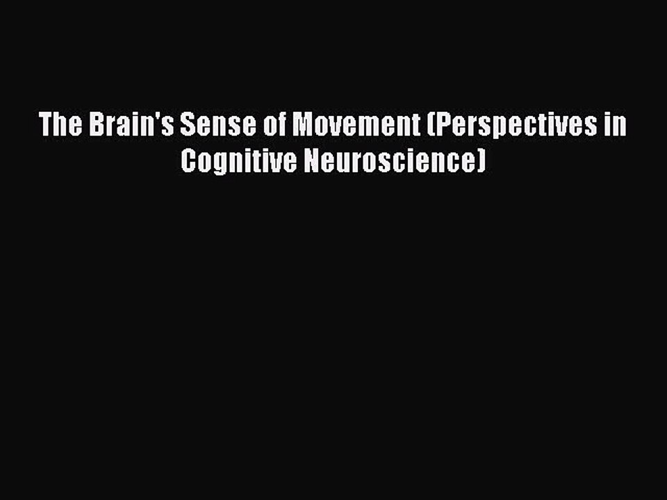 Read The Brain's Sense of Movement (Perspectives in Cognitive Neuroscience) Ebook Online