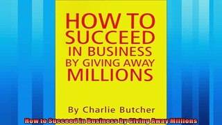Popular book  How to Succeed in Business by Giving Away Millions