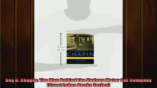 Read here Roy D Chapin The Man Behind the Hudson Motor Car Company Great Lakes Books Series