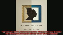 Enjoyed read  The Son Also Rises Surnames and the History of Social Mobility The Princeton Economic