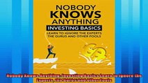 Read here Nobody Knows Anything Investing Basics Learn to Ignore the Experts the Gurus and other