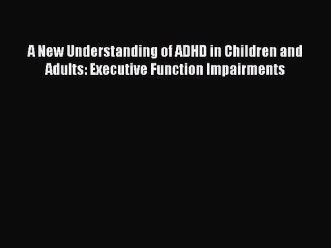 Read A New Understanding of ADHD in Children and Adults: Executive Function Impairments Ebook