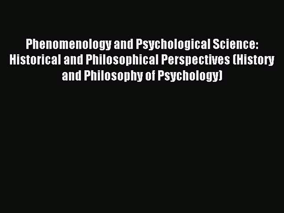 Read Phenomenology and Psychological Science: Historical and Philosophical Perspectives (History
