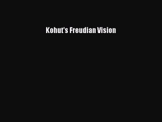Read Kohut's Freudian Vision Ebook Free
