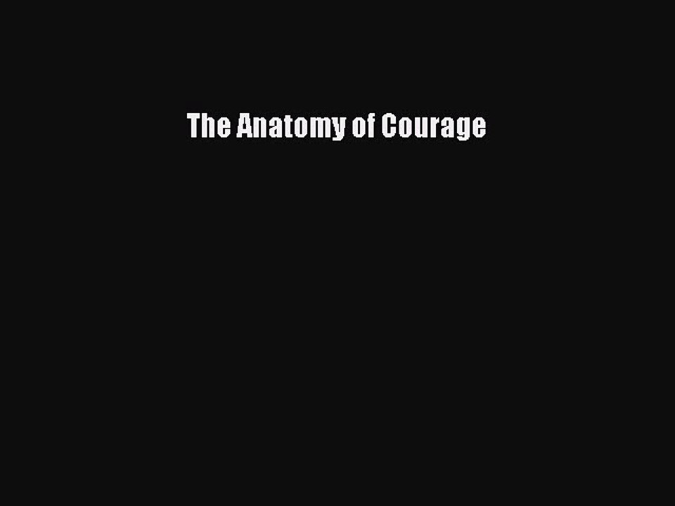 Read The Anatomy of Courage PDF Online