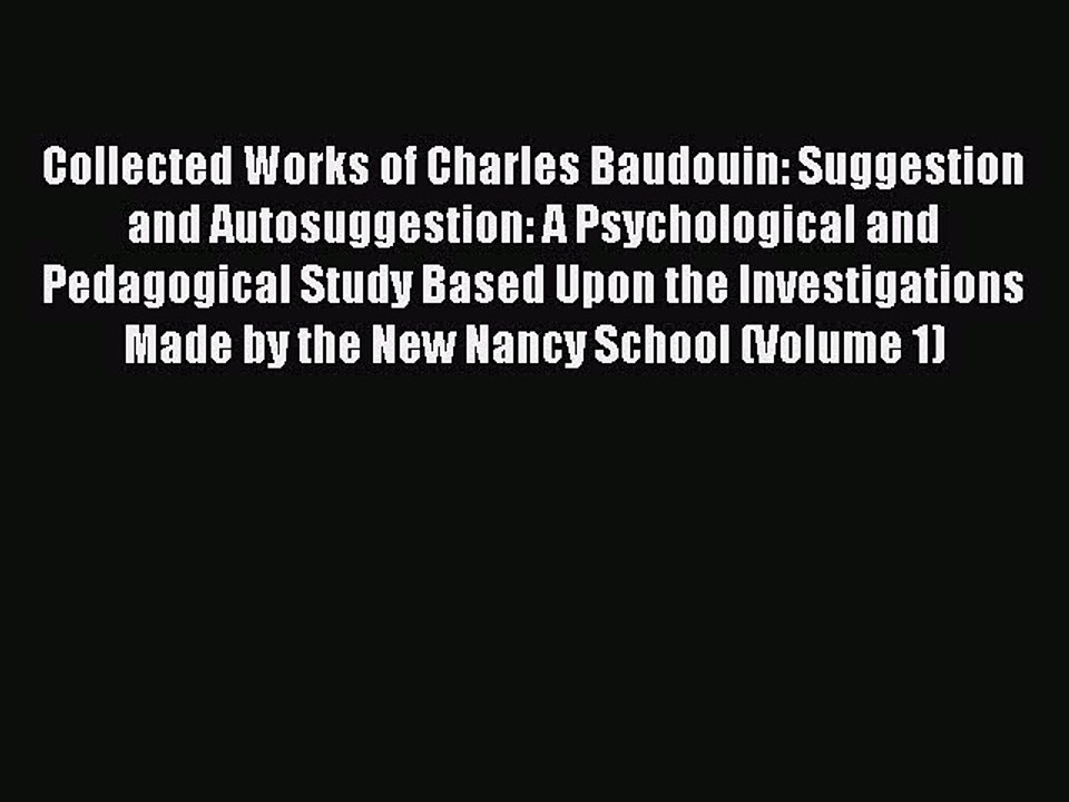 Download Collected Works of Charles Baudouin: Suggestion and Autosuggestion: A Psychological