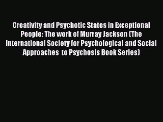 Read Creativity and Psychotic States in Exceptional People: The work of Murray Jackson (The