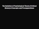Download The Evolution of Psychological Theory: A Critical History of Concepts and Presuppositions