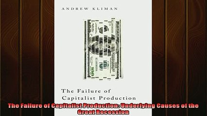 Enjoyed read  The Failure of Capitalist Production Underlying Causes of the Great Recession