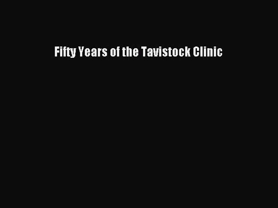 Read Fifty Years of the Tavistock Clinic Ebook Free