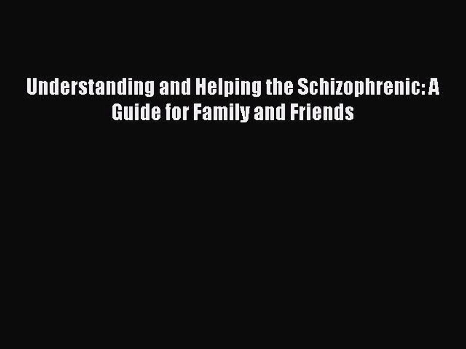 Download Understanding and Helping the Schizophrenic: A Guide for Family and Friends Ebook