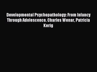 Download Developmental Psychopathology: From Infancy Through Adolescence. Charles Wenar Patricia