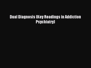 Download Dual Diagnosis (Key Readings in Addiction Psychiatry) PDF Online