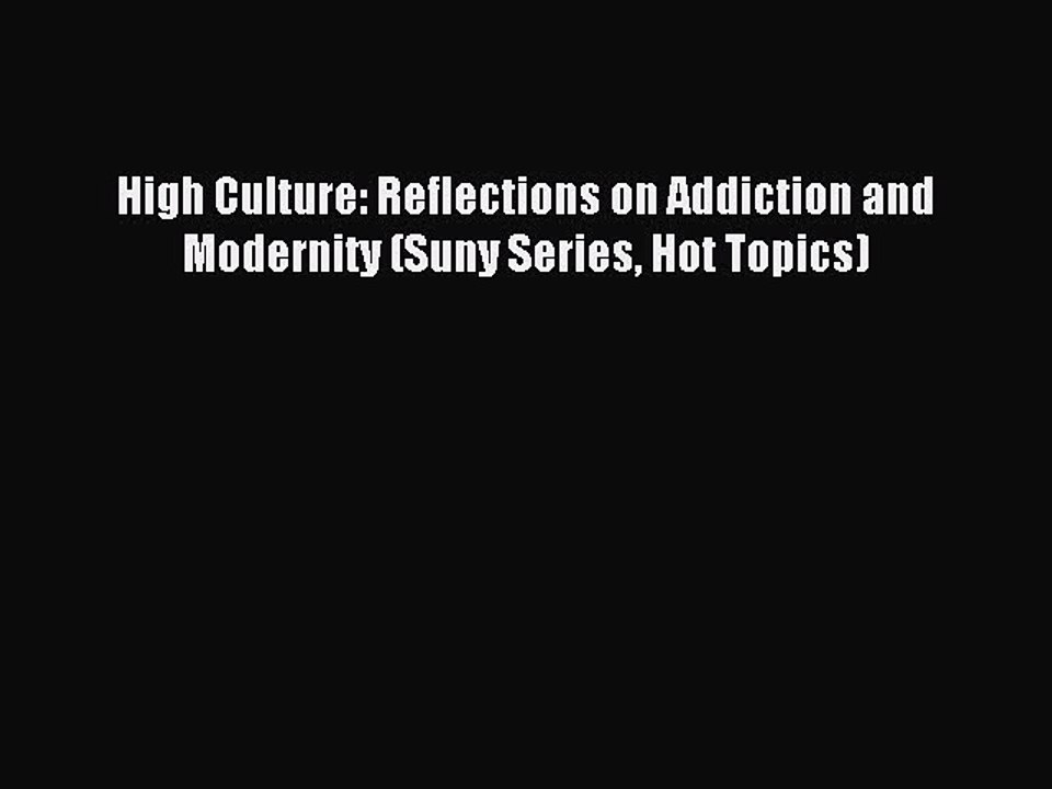 Download High Culture: Reflections on Addiction and Modernity (Suny Series Hot Topics) Ebook