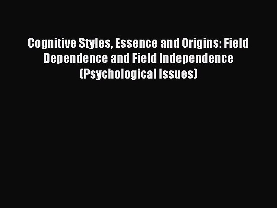 Read Cognitive Styles Essence and Origins: Field Dependence and Field Independence (Psychological