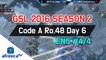[GSL 2016 Season 2] Code A Ro.48 Day 6 in AfreecaTV (ENG) #4/4
