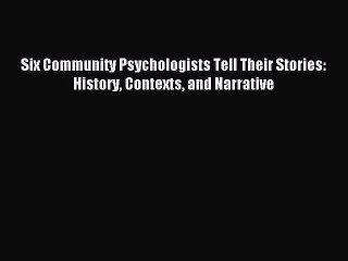 Read Six Community Psychologists Tell Their Stories: History Contexts and Narrative Ebook Free