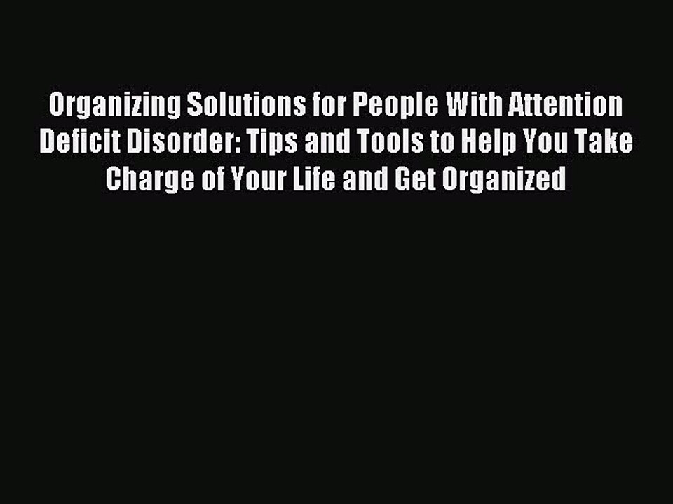 Read Organizing Solutions for People With Attention Deficit Disorder: Tips and Tools to Help