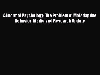 Read Abnormal Psychology: The Problem of Maladaptive Behavior: Media and Research Update Ebook