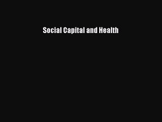 Read Social Capital and Health Ebook Free