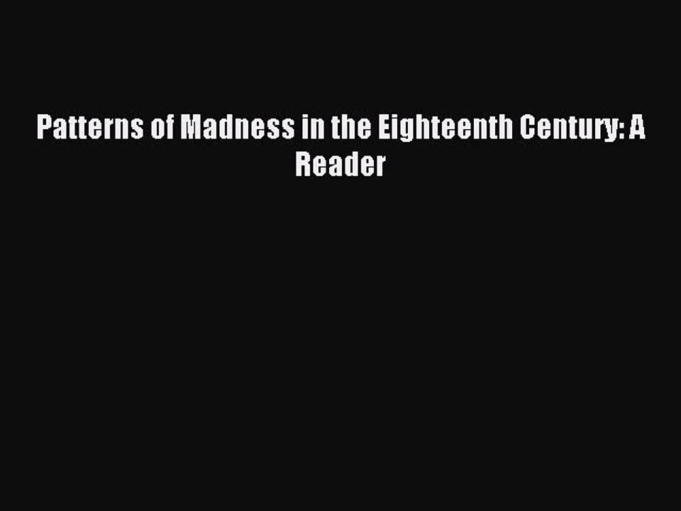 Download Patterns of Madness in the Eighteenth Century: A Reader PDF Free