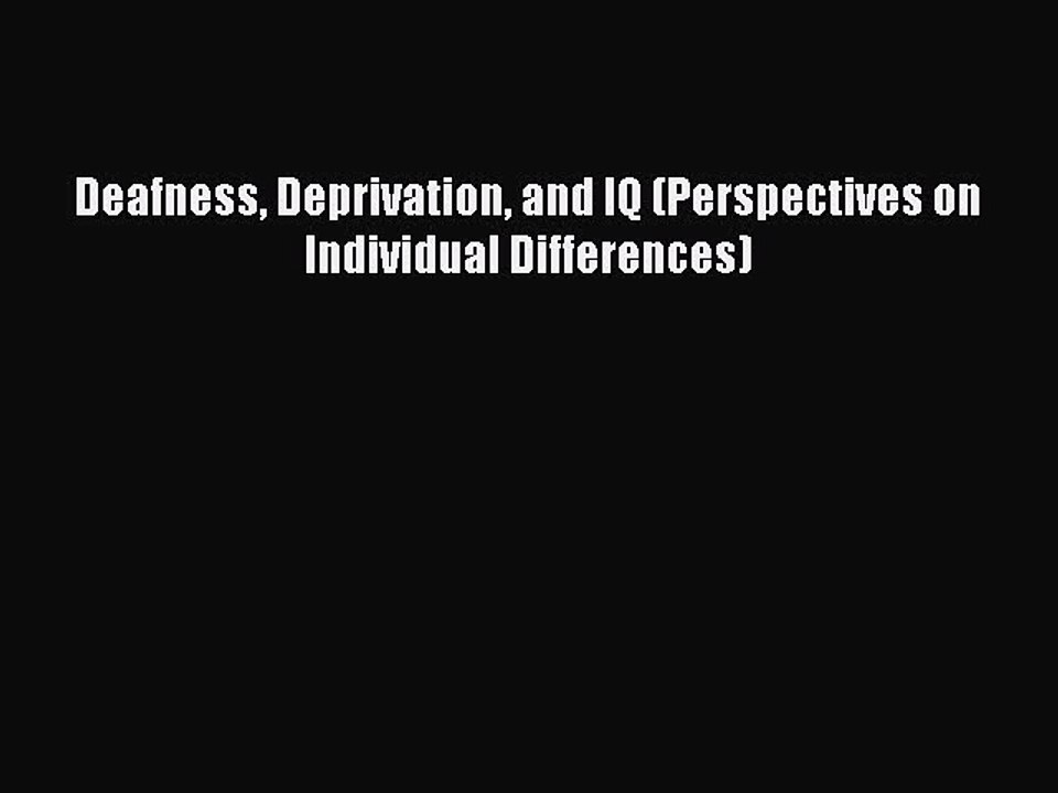 Read Deafness Deprivation and IQ (Perspectives on Individual Differences) Ebook Free