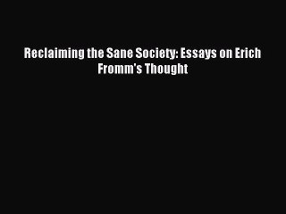 Download Reclaiming the Sane Society: Essays on Erich Fromm's Thought Ebook Online