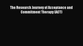Read The Research Journey of Acceptance and Commitment Therapy (ACT) Ebook Free