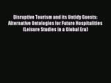 Download Disruptive Tourism and its Untidy Guests: Alternative Ontologies for Future Hospitalities