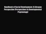 Read Handbook of Social Development: A Lifespan Perspective (Perspectives in Developmental