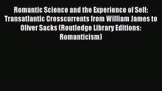 Read Romantic Science and the Experience of Self: Transatlantic Crosscurrents from William