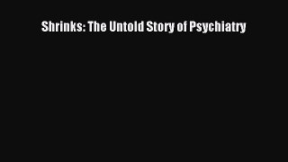 Read Shrinks: The Untold Story of Psychiatry PDF Online