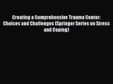 Download Creating a Comprehensive Trauma Center: Choices and Challenges (Springer Series on