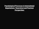 Read Psychological Processes in International Negotiations: Theoretical and Practical Perspectives