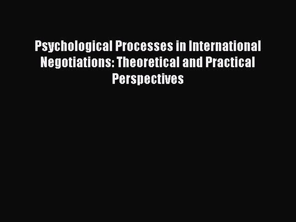Read Psychological Processes in International Negotiations: Theoretical and Practical Perspectives