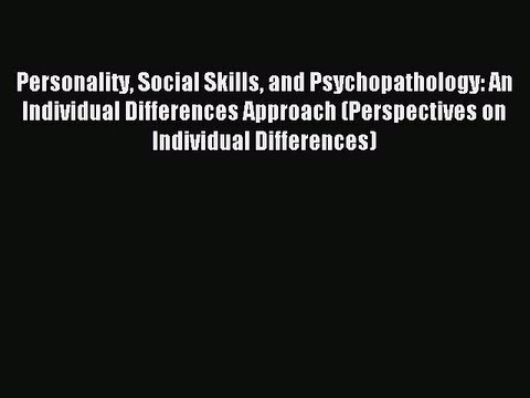 Read Personality Social Skills and Psychopathology: An Individual Differences Approach (Perspectives