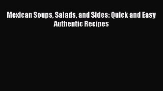 [PDF] Mexican Soups Salads and Sides: Quick and Easy Authentic Recipes [Download] Full Ebook