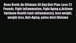 [PDF] Bone Broth: An Ultimate 30 Day Diet Plan: Lose 22 Pounds Fight Inflammation Fight Aging