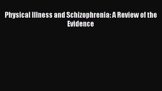 Read Physical Illness and Schizophrenia: A Review of the Evidence Ebook Free