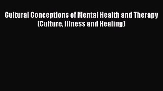 Download Cultural Conceptions of Mental Health and Therapy (Culture Illness and Healing) PDF