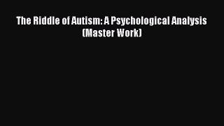 Read The Riddle of Autism: A Psychological Analysis (Master Work) Ebook Free
