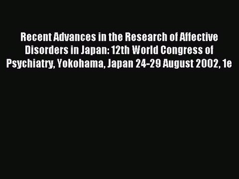Read Recent Advances in the Research of Affective Disorders in Japan: 12th World Congress of