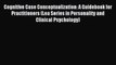 Read Cognitive Case Conceptualization: A Guidebook for Practitioners (Lea Series in Personality