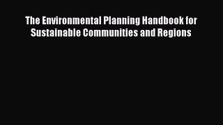 [PDF] The Environmental Planning Handbook for Sustainable Communities and Regions Read Online